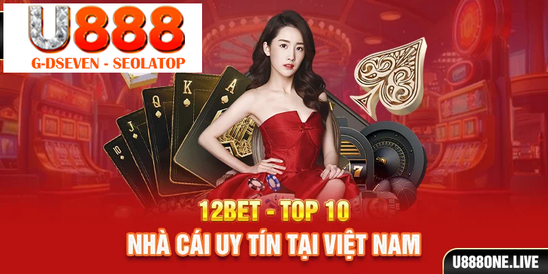 12BET – Top 10 nhà cái uy tín tại Việt Nam