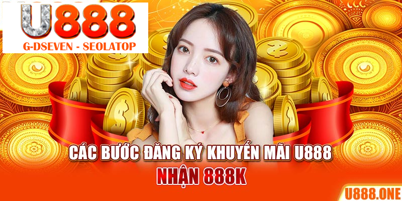 Các bước đăng ký khuyến mãi U888 nhận 888K