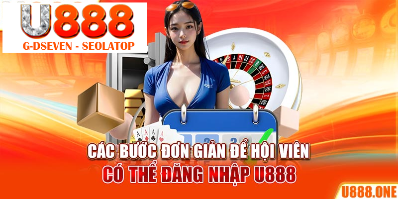 Các bước đơn giản để hội viên có thể đăng nhập U888