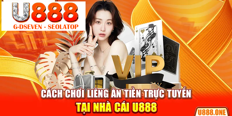 Cách chơi Liêng ăn tiền trực tuyến tại nhà cái U888