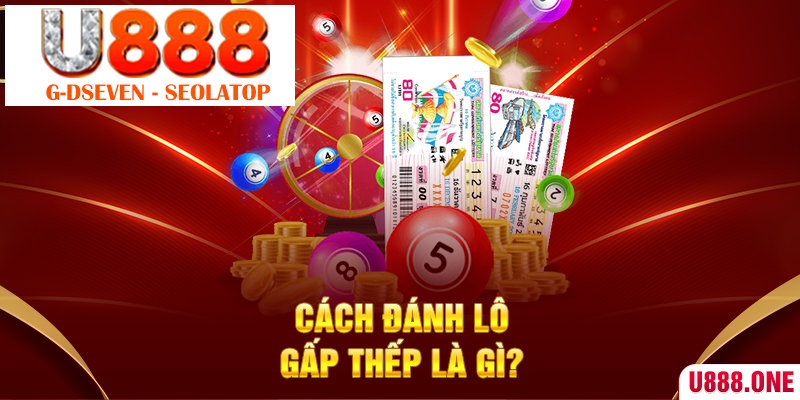 Cách đánh lô gấp thếp là gì?