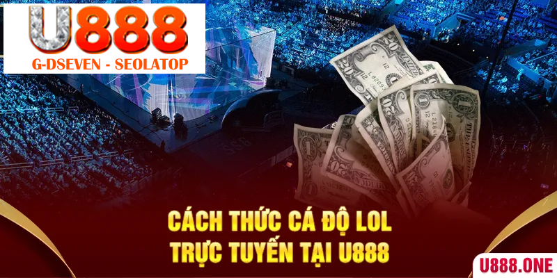 Cách thức cá độ LOL trực tuyến tại U888