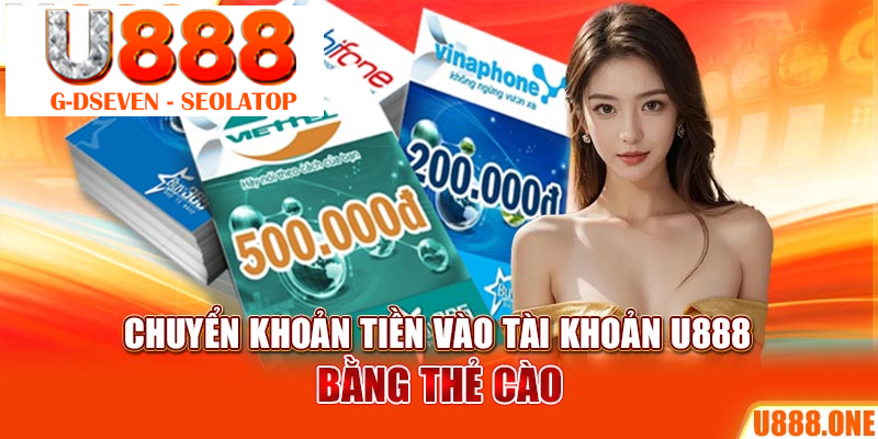 Chuyển khoản tiền vào tài khoản U888 bằng thẻ cào