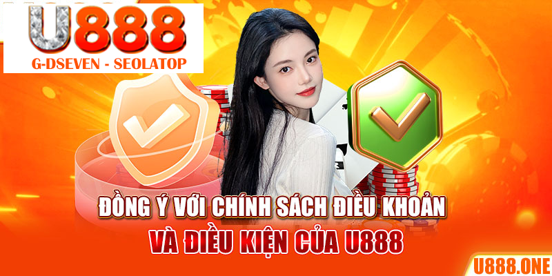 Đồng ý với chính sách điều khoản và điều kiện của U888