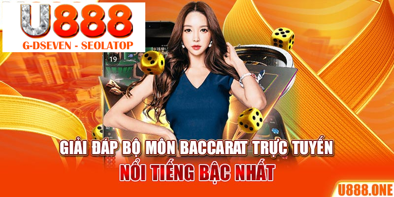 Giải đáp bộ môn baccarat trực tuyến nổi tiếng bậc nhất