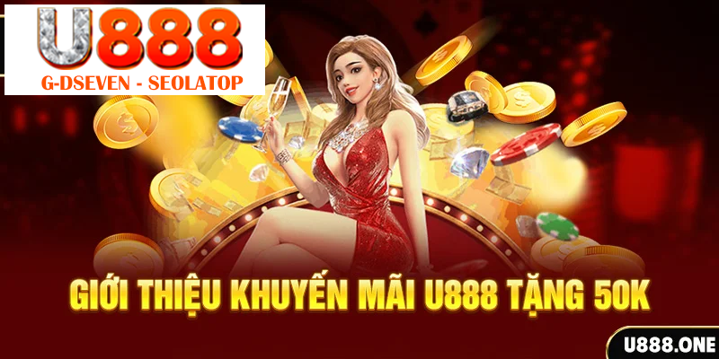 Giới thiệu khuyến mãi U888 tặng 50K