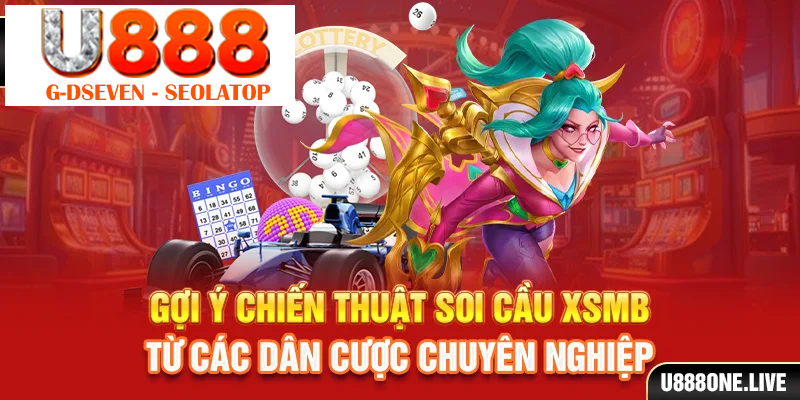 Gợi ý chiến thuật soi cầu XSMB từ các dân cược chuyên nghiệp