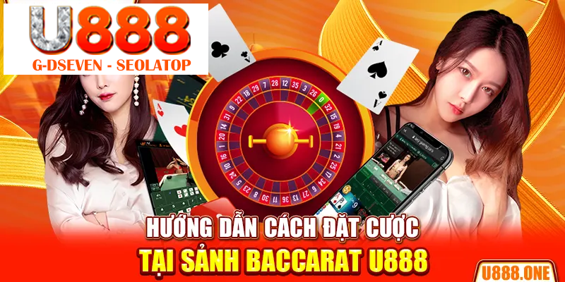 Hướng dẫn cách đặt cược tại sảnh Baccarat U888