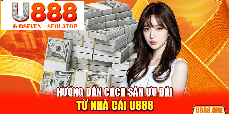 Hướng dẫn cách săn ưu đãi từ nhà cái U888