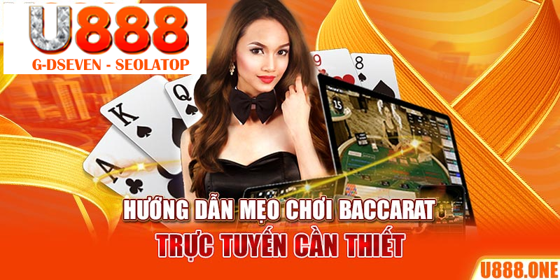 Hướng dẫn mẹo chơi baccarat trực tuyến cần thiết