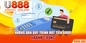 processed huong dan quy trinh rut tien u888 nhanh chong