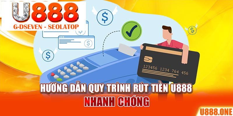 Hướng dẫn quy trình rút tiền U888 nhanh chóng