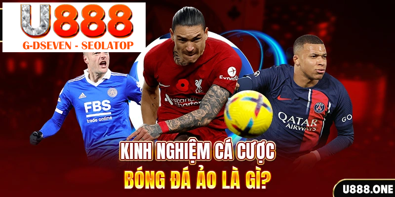 Kinh nghiệm cá cược Bóng đá ảo là gì?