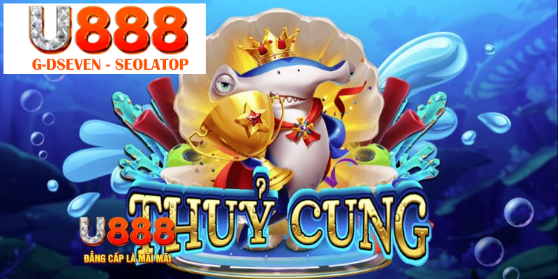 Kinh nghiệm quay hũ Thủy Cung từ cao thủ “lão làng” U888