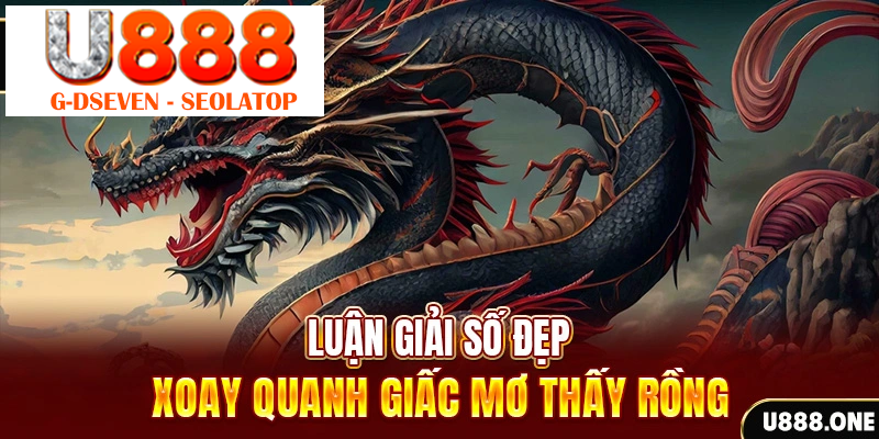 Luận giải số đẹp xoay quanh giấc mơ thấy Rồng