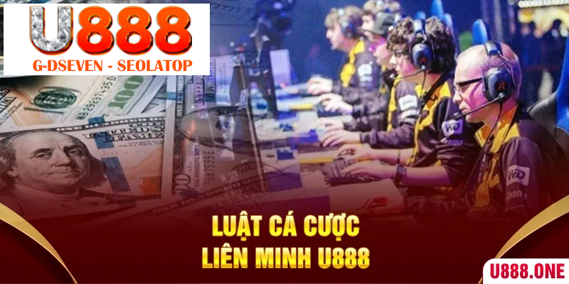 Luật cá cược Liên Minh U888