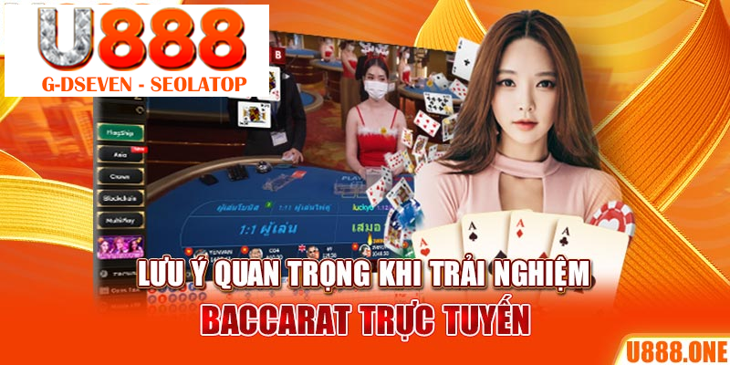 Lưu ý quan trọng khi trải nghiệm baccarat trực tuyến