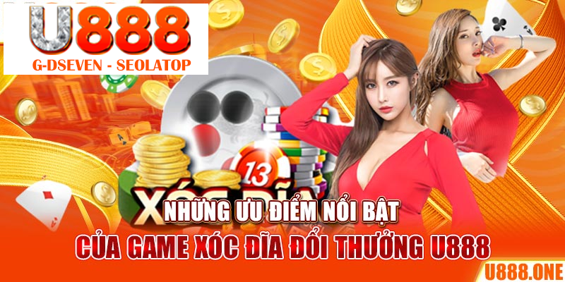 Những ưu điểm nổi bật của game Xóc Đĩa đổi thưởng U888