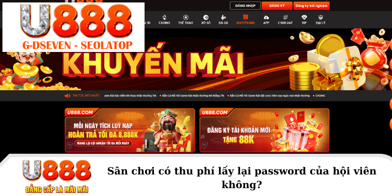 Sân chơi có thu phí lấy lại password của hội viên không?