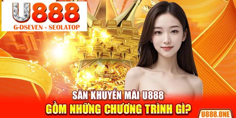 Săn khuyến mãi U888 gồm những chương trình gì