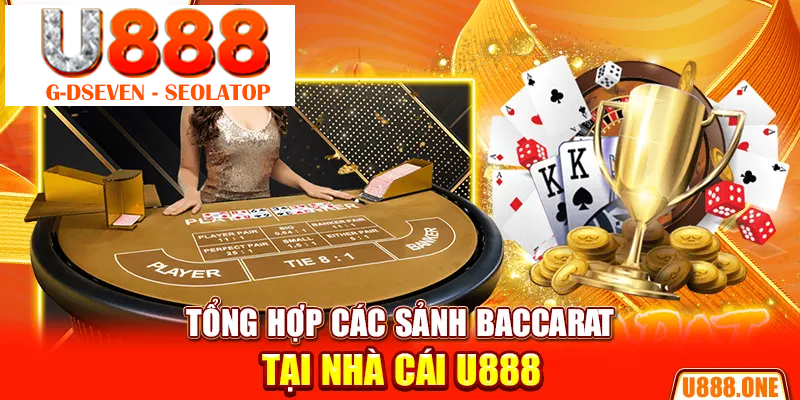 Tổng hợp các sảnh Baccarat tại nhà cái U888