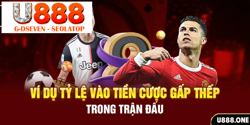 Ví dụ tỷ lệ vào tiền cược gấp thếp trong trận đấu