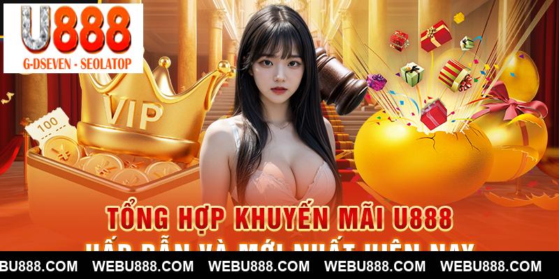 Tổng hợp khuyến mãi U888 hấp dẫn và mới nhất hiện nay