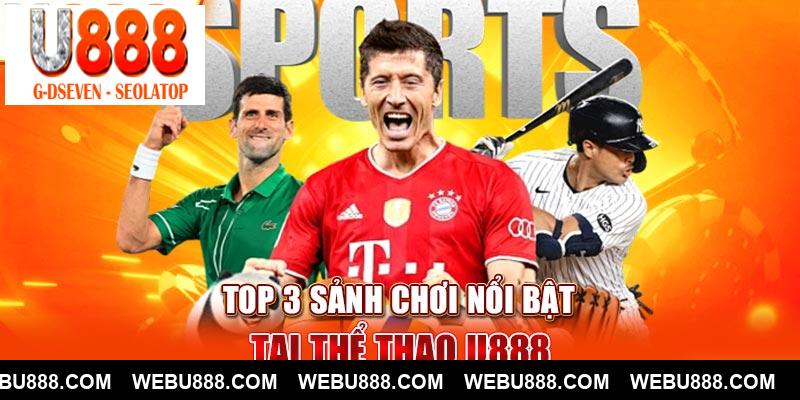 Top 3 sảnh chơi nổi bật tại thể thao U888